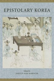 Epistolary Korea: letters in the communicative space of the Chosæon, 1392-1910 cover image