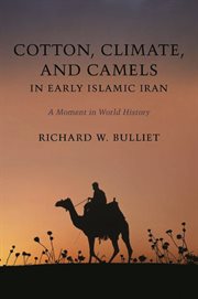 Cotton, climate, and camels in early Islamic Iran : a moment in world history cover image