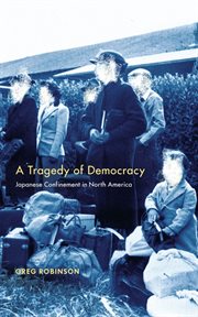 A tragedy of democracy: Japanese confinement in North America cover image