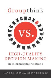 Groupthink versus high-quality decision making in International relations cover image