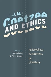 J.M. Coetzee and ethics: philosophical perspectives on literature cover image