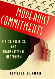Modernist commitments: ethics, politics, and transnational modernism cover image