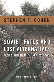 Soviet fates and lost alternatives : from Stalinism to the new Cold War cover image