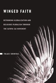 Winged Faith : Rethinking Globalization and Religious Pluralism through the Sathya Sai Movement cover image