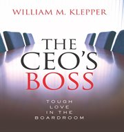 The CEO's boss: tough love in the boardroom cover image
