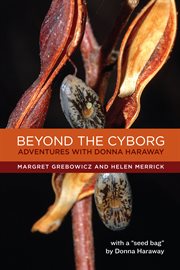 Beyond the cyborg : adventures with Donna Haraway cover image