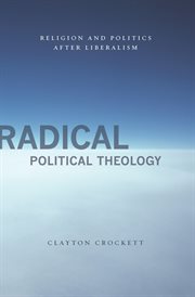 Radical political theology : religion and politics after liberalism cover image