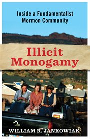 Illicit monogamy : inside a fundamentalist Mormon community cover image