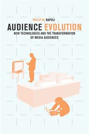 Audience evolution: new technologies and the transformation of media audiences cover image