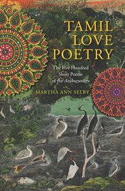 Tamil love poetry: the five hundred short poems of the Ainkurunuru cover image