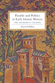 Parable and politics in early Islamic history : the Rashidun caliphs cover image