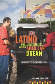 Latino small businesses and the American dream: community social work practice and economic and social development cover image