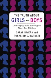 The truth about girls and boys: challenging toxic stereotypes about our children cover image
