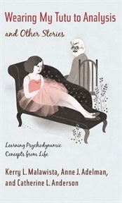 Wearing my tutu to analysis and other stories: learning psychodynamic concepts from life cover image