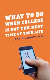 What to Do When College Is Not the Best Time of Your Life cover image