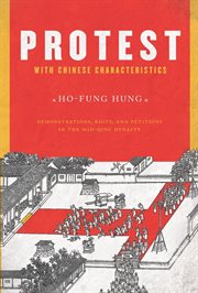 Protest with Chinese characteristics: demonstrations, riots, and petitions in the Mid-Qing Dynasty cover image