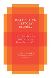 Discovering history in China : American historical writing on the recent Chinese past cover image
