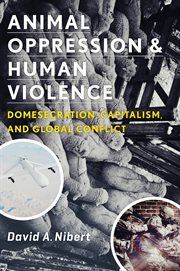 Animal oppression and human violence: domesecration, capitalism, and global conflict cover image