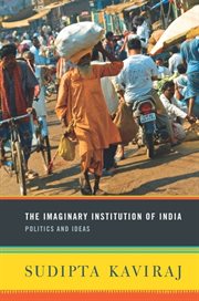 The imaginary institution of India : politics and ideas cover image