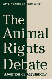 The animal rights debate: abolition or regulation? cover image