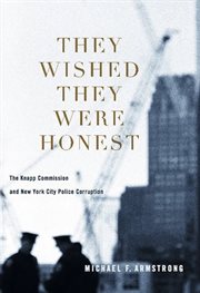 They wished they were honest: the Knapp Commission and New York City police corruption cover image