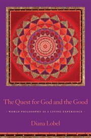 The quest for God and the good : world philosophy as a living experience cover image