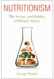 Nutritionism: the science and politics of dietary advice cover image