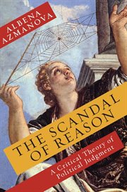 The scandal of reason : a critical theory of political judgment cover image