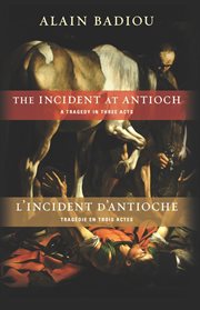 The incident at Antioch: a tragedy in three acts = L'incident d'antioche : tragâedie en trois actes cover image
