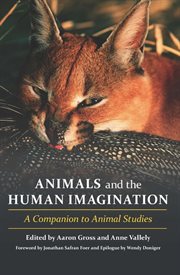 Animals and the human imagination: a companion to animal studies cover image