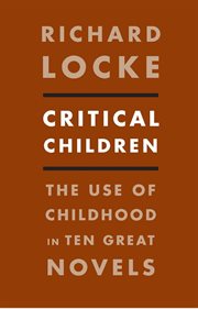Critical children: the use of childhood in ten great novels cover image