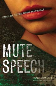 Mute speech: literature, critical theory, and politics cover image