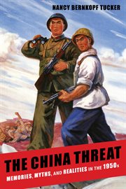 The China threat : memories, myths, and realities in the 1950s cover image