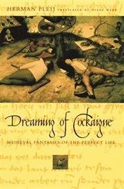 Dreaming of Cockaigne: medieval fantasies of the perfect life cover image