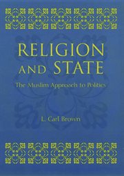 Religion and state : the Muslim approach to politics cover image