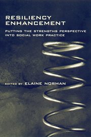 Resiliency enhancement: putting the strengths perspective into social work practice cover image