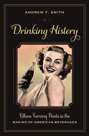 Drinking history: fifteen turning points in the making of American beverages cover image
