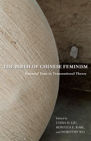 The birth of Chinese feminism: essential texts in transnational theory cover image