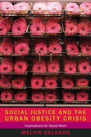 Social Justice and the Urban Obesity Crisis : Implications for Social Work cover image