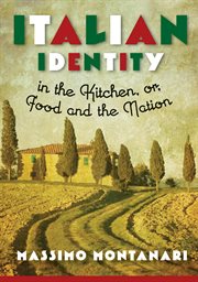 Italian identity in the kitchen, or, Food and the nation cover image