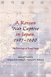 A Korean War Captive in Japan, 1597-1600 : the Writings of Kang Hang cover image