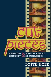 Cut-pieces: celluloid obscenity and popular cinema in Bangladesh cover image