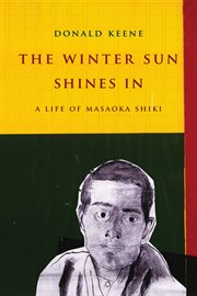 The Winter Sun Shines In : A Life of Masaoka Shiki cover image