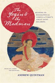 The yogin & the madman: reading the biographical corpus of Tibet's great saint Milarepa cover image