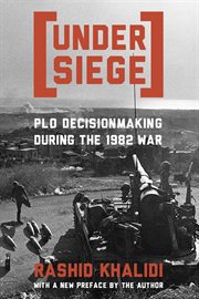 Under Siege : PLO Decisionmaking During the 1982 War cover image