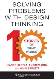 Solving Problems with Design Thinking : Ten Stories of What Works cover image