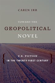 Toward the geopolitical novel : U.S. fiction in the twenty-first century cover image