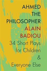 Ahmed the Philosopher : Thirty-Four Short Plays for Children and Everyone Else cover image