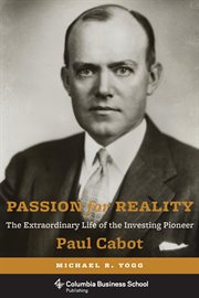 Passion for reality: the extraordinary life of the investing pioneer Paul Cabot cover image