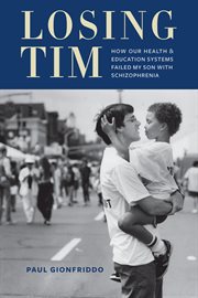 Losing Tim: How Our Health and Education Systems Failed My Son with Schizophrenia cover image